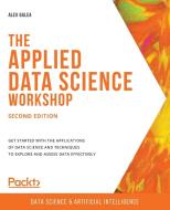 The Applied Data Science Workshop, Second Edition di Alex Galea edito da Packt Publishing