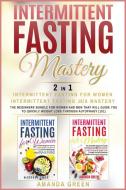 Intermittent Fasting Mastery | Intermittent Fasting For Women & Intermittent Fasting 16/8 di Amanda Green edito da Charlie Publishing LTD