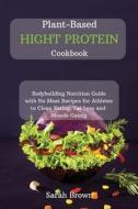 PLANT-BASED  HIGH PROTEIN COOKBOOK di Sarah Brown edito da Charlie Creative Lab