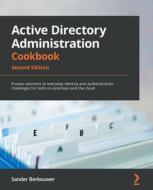 Active Directory Administration Cookbook - di Sander Berkouwer edito da Packt Publishing Limited
