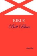 Bible Belt Blues di Anani Jay edito da Exposure Publishing