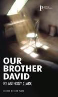 Our Brother David di Anthony Clark edito da Oberon Books Ltd