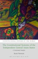 The Constitutional Systems of the Independent Central Asian States di Scott Newton edito da Bloomsbury Publishing PLC