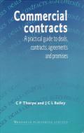 Commercial Contracts: A Practical Guide to Deals, Contracts, Agreements and Promises di Chris Thorpe, John Bailey edito da WOODHEAD PUB
