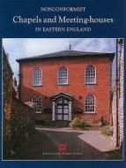 Nonconformist Chapels and Meeting Houses in Eastern England di Christopher Stell edito da English Heritage