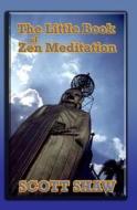 The Little Book of Zen Meditation di Scott Shaw edito da Buddha Rose Publications