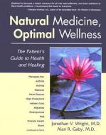 Natural Medicine, Optimal Wellness: The Patient's Guide to Health and Healing di Jonathan V. Wright, Alan R. Gaby edito da VITAL HEALTH PUB