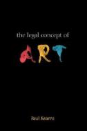 Legal Concept of Art di Paul Kearns, P. Kearns edito da Hart Publishing