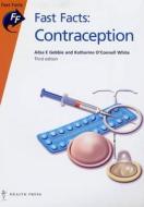 Fast Facts: Contraception di Ailsa E. Gebbie, Katharine O'Connell White edito da Health Press Limited