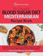 The Essential Blood Sugar Diet Mediterranean Recipe Book: A Quick Start Guide to Lose Weight, Reset Your Body and Live L di Quick Start Guides edito da ERIN ROSE PUB