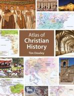 Atlas of Christian History di Tim Dowley edito da LION SCHOLAR