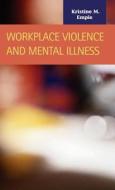 Workplace Violence And Mental Illness di Kristine M. Empie edito da Lfb Scholarly Publishing
