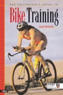 The Triathlete's Guide to Bike Training di Lynda Wallenfels edito da VeloPress