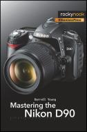 Mastering the Nikon D90 di Darrell Young edito da Rocky Nook