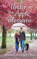 Under the Apple Blossoms: A Lake Harriet Novel di Deanna Lynn Sletten edito da LIGHTNING SOURCE INC