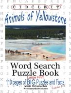 Circle It, Animals of Yellowstone, Large Print, Word Search, Puzzle Book di Lowry Global Media Llc, Maria Schumacher edito da Lowry Global Media LLC