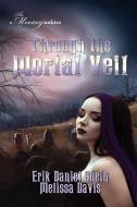 Through the Mortal Veil di Erik Daniel Shein, Melissa Davis edito da World Castle Publishing