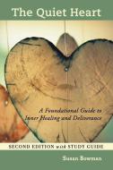 The Quiet Heart: A Foundational Guide to Inner Healing and Deliverance, Second Edition with Study Guide di Susan Bowman edito da MINDSTIR MEDIA