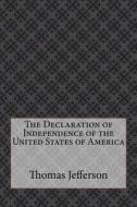 The Declaration of Independence of the United States of America di Thomas Jefferson edito da Createspace Independent Publishing Platform