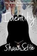 Identity: The Hallie McKinley Series Book II di MS Shawn Settle edito da Createspace Independent Publishing Platform