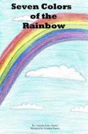 Seven Colors of the Rainbow di Amanda L. Bailey-Ramos edito da Createspace Independent Publishing Platform