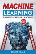 Machine Learning: Machine Learning and Hacking di Robert Keane edito da Createspace Independent Publishing Platform