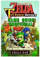 Legend of Zelda Tri Force Heroes Download, Gameplay, Rom, 3ds, Wiki Guide Unofficial di Hse Guides edito da REVIVAL WAVES OF GLORY MINISTR