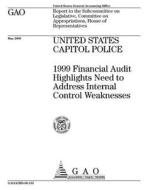 United States Capitol Police: 1999 Financial Audit Highlights Need to Address Internal Control Weaknesses di United States Government Account Office edito da Createspace Independent Publishing Platform