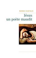 Jésus, un poète maudit di Norah Custaud edito da Books on Demand