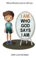 I AM Who God Says I AM: Biblical affirmations book for little boys di Laetitia Bonsu, Jerry Bonsu edito da LIGHTNING SOURCE INC