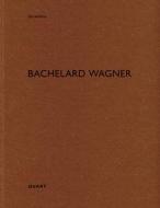 Bachelard Wagner di Heinz Wirz edito da Quart Publishers