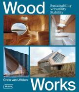 Wood Works di Chris Van Uffelen edito da Braun Publishing AG