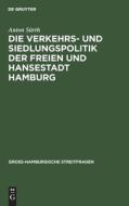 Die Verkehrs- Und Siedlungspolitik Der Freien Und Hansestadt Hamburg di Anton S. Rth, Anton Surth edito da Walter de Gruyter