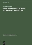 Der Sinn Deutschen Kolonialbesitzes di Kurt Wiedenfeld edito da Walter de Gruyter