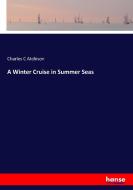A Winter Cruise in Summer Seas di Charles C Atchison edito da hansebooks