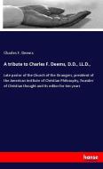 A tribute to Charles F. Deems, D.D., LL.D., di Charles F. Deems edito da hansebooks