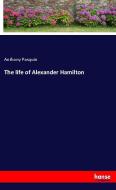 The life of Alexander Hamilton di Anthony Pasquin edito da hansebooks