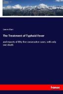 The Treatment of Typhoid Fever di James Barr edito da hansebooks