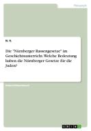 Die "Nürnberger Rassengesetze" im Geschichtsunterricht. Welche Bedeutung haben die Nürnberger Gesetze für die Juden? di N. H. edito da GRIN Verlag
