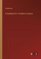 A Handbook for Travellers in Greece di Anonymous edito da Outlook Verlag