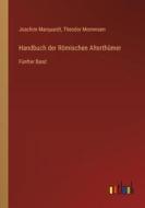 Handbuch der Römischen Alterthümer di Joachim Marquardt, Theodor Mommsen edito da Outlook Verlag