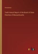 Tenth Annual Report of the Board of State Charities of Massachusetts di Anonymous edito da Outlook Verlag