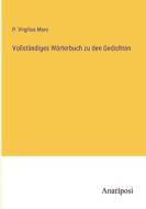 Vollständiges Wörterbuch zu den Gedichten di P. Virgilius Maro edito da Anatiposi Verlag