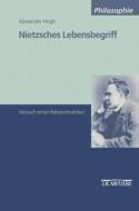Nietzsches Lebensbegriff di Alexander Hogh edito da J.b. Metzler