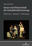 Kunst Und Wissenschaft Der Komoedienubersetzung di Rainer Kohlmayer edito da Peter Lang AG