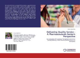 Delivering Quality Service   - A Pharmaceuticals Sector's Perspective di Fanny Saruchera edito da LAP Lambert Academic Publishing