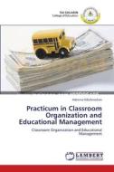 Practicum in Classroom Organization and Educational Management di Adesina Odufowokan edito da LAP Lambert Academic Publishing
