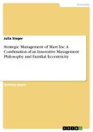 Strategic Management Of Mars Inc. A Combination Of An Innovative Management Philosophy And Familialeccentricity di Julia Steger edito da Grin Publishing