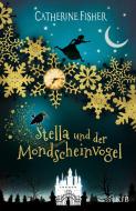 Stella und der Mondscheinvogel di Catherine Fisher edito da FISCHER KJB