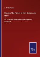 History of the Names of Men, Nations, and Places di L. H. Mordacque edito da Salzwasser-Verlag